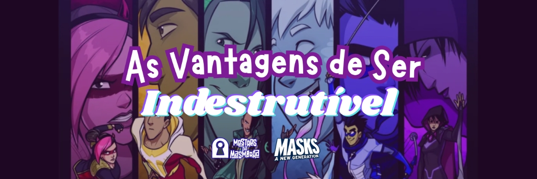 As Vantagens de Ser Indestrutível