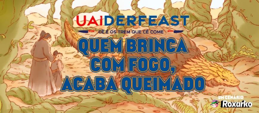 Banner da mesa de RPG: UAIderfeast - Quem brinca com fogo acaba queimado