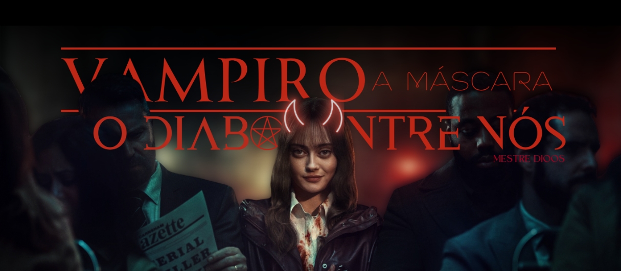 Vampiro a Máscara | O DIABO ENTRE NÓS