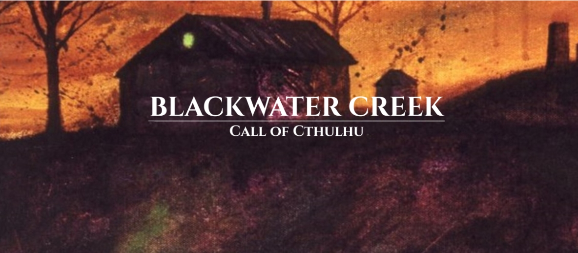 Banner da mesa de RPG: Blackwater Creek - Aventura para Chamado De Cthulhu
