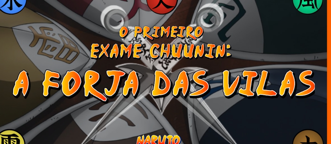 O 1° Exame Chuunin: A Forja das Vilas