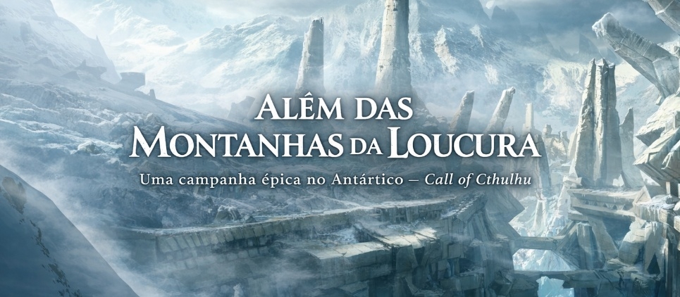 Banner da mesa de RPG: Além das Montanhas da Loucura - Campanha Lendária de Call of Cthulhu